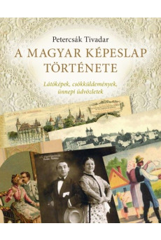 A magyar képeslap története - Látóképek, csókküldemények, ünnepi üdvözletek