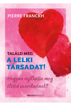 Találd meg a lelki társadat! - Hogyan nyílhatsz meg életed szerelmének?