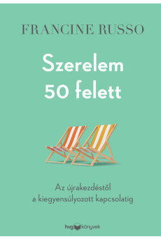 Szerelem 50 felett - Az újrakezdéstől a kiegyensúlyozott kapcsolatig