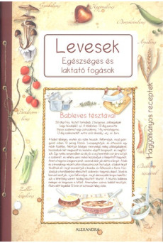 Levesek - Egészséges és laktató fogások /Hagyományos receptek
