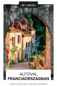 Autóval Franciaországban - Kisebb utakon nagy élmények nyomában