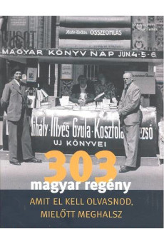 303 MAGYAR REGÉNY AMIT EL KELL OLVASNOD, MIELŐTT MEGHALSZ