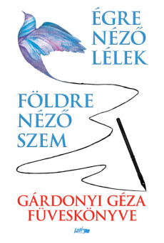 Földre néző szem - Égre néző lélek - Gárdonyi Géza füveskönyve