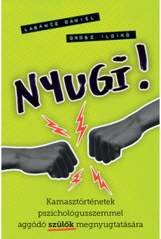 Nyugi! - Kamasztörténetek pszichológusszemmel aggódó szülők megnyugtatására