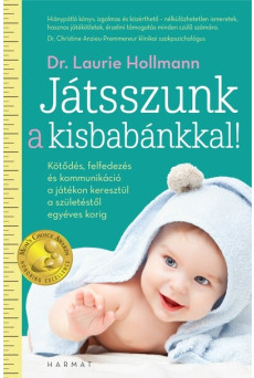 Játsszunk a kisbabánkkal! - Kötődés, felfedezés és kommunikáció a játékon keresztül a születéstől egyéves korig