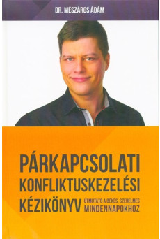 Párkapcsolati konfliktuskezelési kézikönyv - Útmutató a békés, szerelmes mindennapokhoz