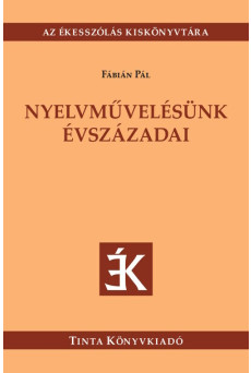Nyelvművelésünk évszázadai - Az ékesszólás kiskönyvtára