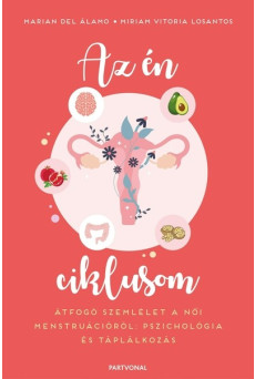 Az én ciklusom - Átfogó szemlélet a női menstruációról: pszichológia és táplálkozás
