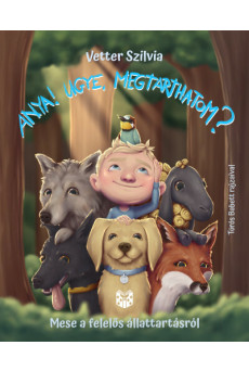 Anya! Ugye megtarthatom? - Mese a felelős állattartásról