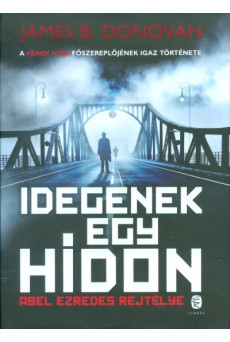 Idegenek egy hídon /Abel ezredes rejtélye