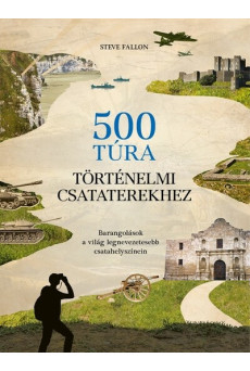 500 túra történelmi csataterekhez - Barangolások a világ legnevezetesebb csatahelyszínein