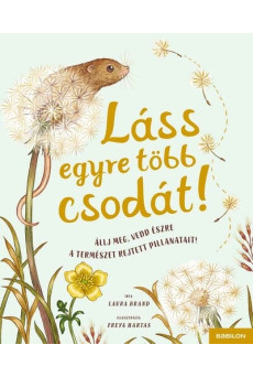 Láss egyre több csodát! - Állj meg, vedd észre a természet rejtett pillanatait! - Láss csodát!