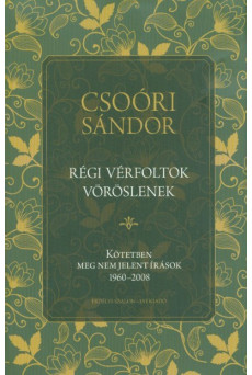 Régi vérfoltok vöröslenek - Kötetben meg nem jelent írások 1960-2008