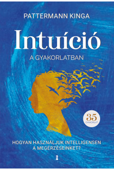 Intuíció a gyakorlatban - Hogyan használd intelligensen a megérzéseidet? (e-könyv)