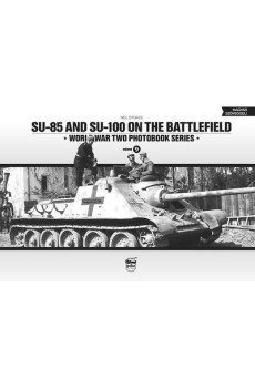 SU-85 and SU-100 on the battlefield /World War Two photobook series 9.