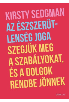 Az észszerűtlenség joga - Szegjük meg a szabályokat, és a dolgok rendbe jönnek