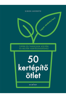 50 kertépítő ötlet - Tippek és tanácsok kültéri és beltéri kertészkedéshez