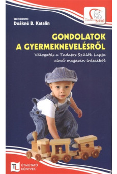 Gondolatok a gyermeknevelésről /Tudatos Lépés útmutató könyvek
