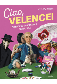 Ciao, Velence! - Velence legpikánsabb évszázada