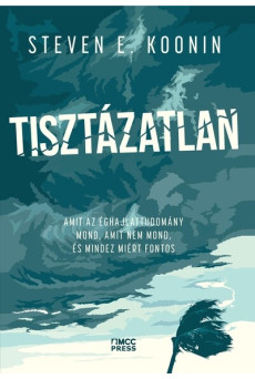 Tisztázatlan - Amit az éghajlattudomány mond, amit nem mond, és mindez miért fontos