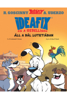 Áll a bál Lutetiában - Ideafix és a rebellisek 3.