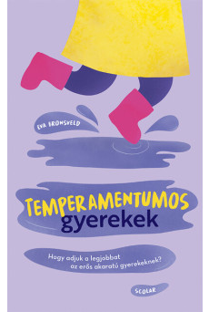 Temperamentumos gyerekek - Hogy adjuk a legjobbat az erős akaratú gyerekeknek?