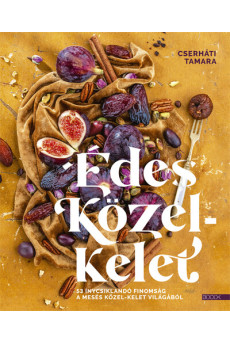 Édes Közel-Kelet - 53 ínycsiklandó finomság a mesés Közel-Kelet világából