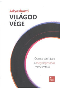 Világod vége /Őszinte tanítások a megvilágosodás természetéről