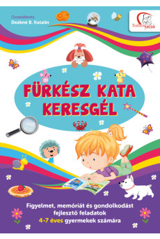 Fürkész Kata keresgél - Figyelmet, memóriát és gondolkodást fejlesztő feladatok 4-7 éves gyermekek számára - Tudatos Szülő
