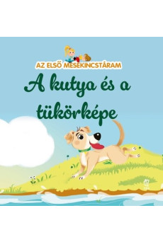 A kutya és a tükörképe - Az első mesekincstáram 52.