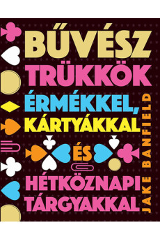 Bűvésztrükkök érmékkel, kártyákkal és hétköznapi tárgyakkal (új kiadás)