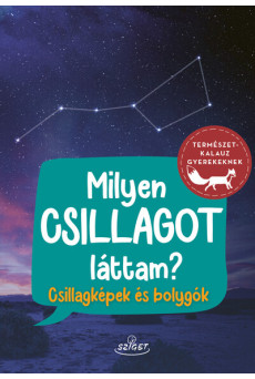 Milyen csillagot láttam? - Csillagképek és bolygók - Természetkalauz gyerekeknek