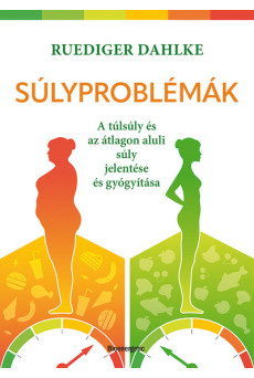 Súlyproblémák - A túlsúly és az átlagon aluli súly jelentése és gyógyítása