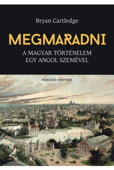 Megmaradni - A magyar történelem egy angol szemével
