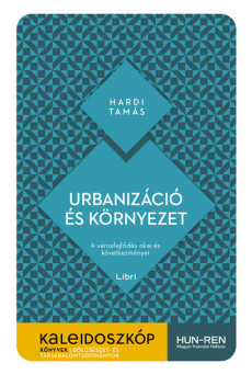Urbanizáció és környezet - A városfejlődés okai és következményei - Kaleidoszkóp Könyvek