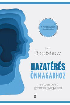 Hazatérés önmagadhoz - A sebzett belső gyermek gyógyítása