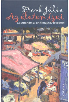Az életem ízei /Gasztronómiai önéletrajz 80 recepttel