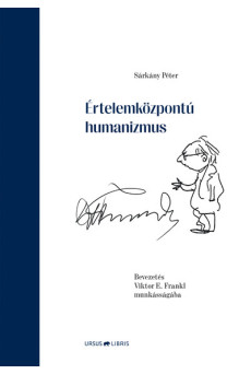 Értelemközpontú humanizmus - Bevezetés Viktor E. Frankl munkásságába