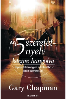 Az 5 szeretetnyelv: Istenre hangolva - Tapasztald meg és add tovább Isten szeretetét! (új kiadás)