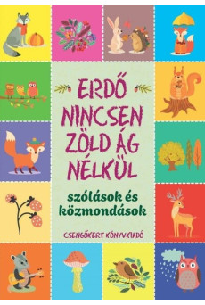 Erdő nincsen zöld ág nélkül - Szólások és közmondások (új kiadás)