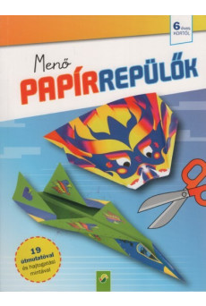 Menő papírrepülők - 19 útmutatóval és hajtogatási mintával 6 éves kortól