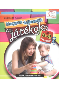 Hogyan fejlesztik a játékok a 0-2 éveseket? /Tudatos Szülő