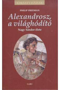 Alexandrosz, a világhódító - Nagy Sándor élete /Királyi házak