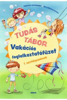 Tudás tábor - Vakációs foglalkoztatófüzet 1. osztályosoknak