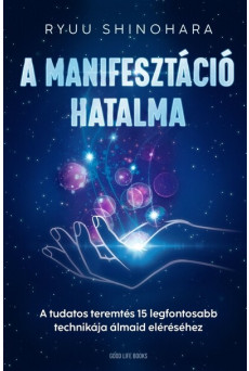 A manifesztáció hatalma - A tudatos teremtés 15 legfontosabb technikája álmaid eléréséhez