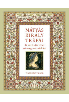 Mátyás király tréfái - 42 derűs történet szómagyarázatokkal