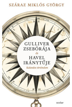 Gulliver zsebórája és Havel iránytűje - Kalandos történelem