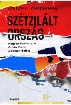 Szétzilált ország - Hogyan bontotta le Orbán Viktor a demokráciát? (e-könyv)
