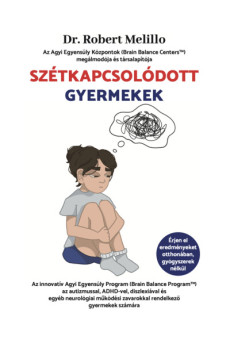 Szétkapcsolódott Gyermekek - Az innovatív Agyi Egyensúly Program (Brain Balance Program™) az autizmussal, ADHD-vel, diszlexiával
