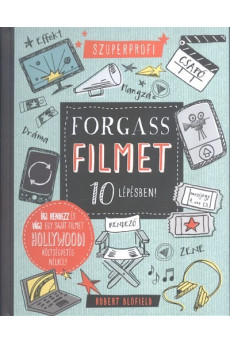 Forgass filmet 10 lépésben! /Írj, rendezz és vágj egy saját filmet hollywoodi költségvetés nélkül!.